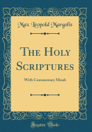 The Holy Scriptures: With Commentary Micah (Classic Reprint)