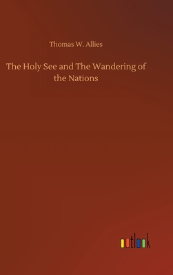 The Holy See and The Wandering of the Nations - Allies, Thomas W