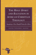 The Holy Spirit and Salvation in African Christian Theology: Imagining a More Hopeful Future for Africa