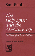 The Holy Spirit and the Christian Life: The Theological Basis of Ethics