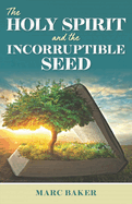 The Holy Spirit and the Incorruptible Seed