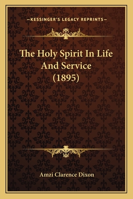 The Holy Spirit in Life and Service (1895) - Dixon, Amzi Clarence