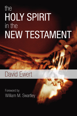 The Holy Spirit in the New Testament - Ewert, David, Mr., and Swartley, Willard M (Foreword by)