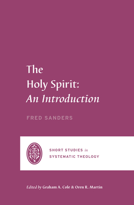 The Holy Spirit - Sanders, Fred, and Martin, Oren R. (Series edited by), and Cole, Graham A. (Series edited by)