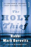 The Holy Thief: A Con Man's Journey from Darkness to Light - Borovitz, Mark, Rabbi, and Eisenstock, Alan