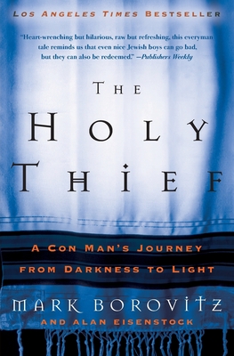 The Holy Thief: A Con Man's Journey from Darkness to Light - Borovitz, Mark, Rabbi, and Eisenstock, Alan