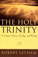 The Holy Trinity: In Scripture, History, Theology, and Worship