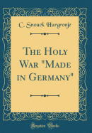 The Holy War "made in Germany" (Classic Reprint)