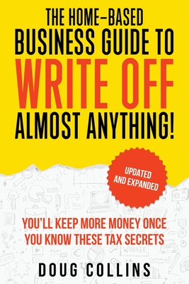 The Home-Based Business Guide to Write Off Almost Anything - Collins, Doug