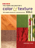 The Home Decorator's Color and Texture Bible: 180 Complete Schemes for a Harmonious Home
