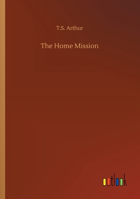 The Home Mission - Arthur, T S