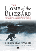 The Home of the Blizzard: An Australian hero's classic tale of Antarctic discovery and adventure