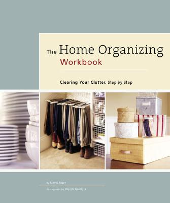 The Home Organizing Workbook: Clearing Your Clutter, Step by Step - Pearson, Victoria (Photographer), and Starr, Meryl, and Nordeck, Wendi (Photographer)