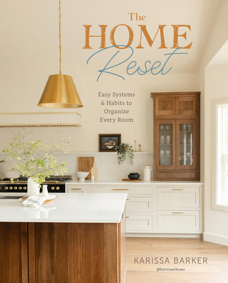 The Home Reset: Easy Systems and Habits to Organize Every Room - Barker, Karissa