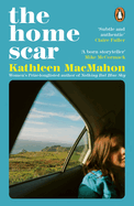 The Home Scar: from the Women's Prize-longlisted author of Nothing But Blue Sky