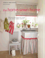The Home-Sewn Home: 50 Projects for Curtains, Shades, Pillows, Cushions, and More