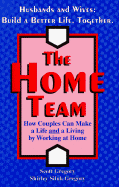 The Home Team: How Couples Can Make a Life and a Living by Working at Home
