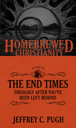 The Homebrewed Christianity Guide to the End Times: Theology After You've Been Left Behind