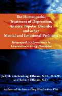 The Homeopathic Treatment of Depression, Anxiety, Bipolar and Other Mental and Emotional Problems: Homeopathic Alternatives to Conventional Drug Thera