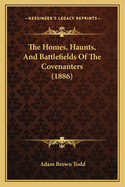 The Homes, Haunts, and Battlefields of the Covenanters (1886)