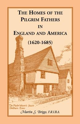The Homes of the Pilgrim Fathers in England and America (1620-1685) - Briggs, Martin S