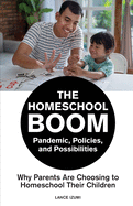 The Homeschool Boom: Pandemic, Policies, and Possibilities- Why Parents Are Choosing to Homeschool their Children