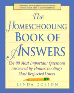 The Homeschooling Book of Answers: The 88 Most Important Questions Answered by Homeschooling's Most Respected Voice - Dobson, Linda