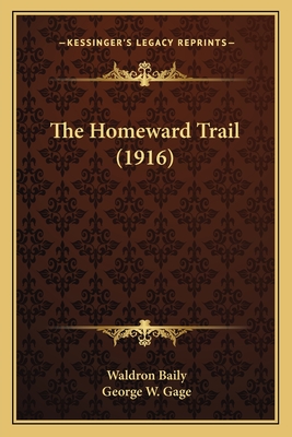 The Homeward Trail (1916) - Baily, Waldron, and Gage, George W (Illustrator)