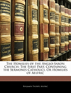The Homilies of the Anglo-Saxon Church: the First Part, Containing the Sermones Catholici, or Homilies of ?lfric