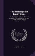 The Homoeopathic Family Guide: For the Use of Twenty-Five Principal Remedies in the Treatment of the More Simple Forms of Disease