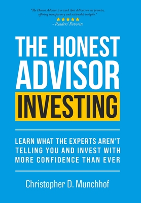 The Honest Advisor: Learn What the Experts Aren't Telling You and Invest With More Confidence Than Ever - Munchhof, Christopher D