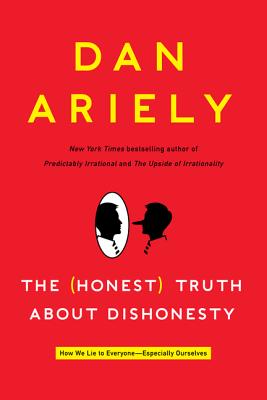 The (Honest) Truth about Dishonesty: How We Lie to Everyone-Especially Ourselves - Ariely, Dan, Dr.