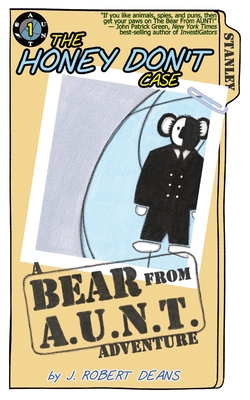 The Honey Don't Case: A Bear From AUNT Adventure - Deans, J Robert