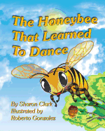 The Honeybee That Learned to Dance: A Children's Nature Picture Book, a Fun Honeybee Story That Kids Will Love; Educational Science (Insect) Series - Clark, Sharon