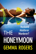 The Honeymoon: A BRAND NEW addictive, heart-pounding thriller from Gemma Rogers for 2024