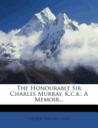 The Honourable Sir Charles Murray, K.C.B.: A Memoir