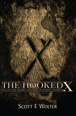 The Hooked X: Key to the Secret History of North America - Wolter, Scott F