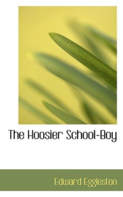 The Hoosier School-Boy - Eggleston, Edward