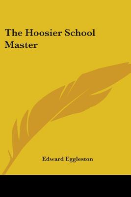 The Hoosier School Master - Eggleston, Edward