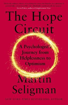 The Hope Circuit: A Psychologist's Journey from Helplessness to Optimism - Seligman, Martin