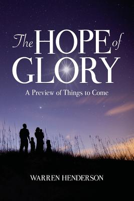 The Hope of Glory: A Preview of Things to Come - Henderson, Warren A