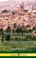 The Hope of Israel; What Is It?: Old Testament Prophecies Concerning Zionism and the Jewish State