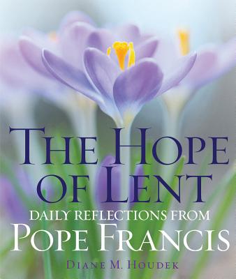 The Hope of Lent: Daily Reflections from Pope Francis - Houdek, Diane M