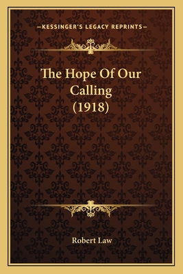 The Hope of Our Calling (1918) - Law, Robert