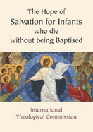 The Hope of Salvation for Infants Who Die without Being Baptised - International Theological Commission