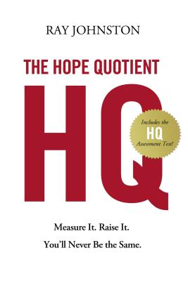 The Hope Quotient: Measure It. Raise It. You'll Never Be the Same. - Johnston, Ray