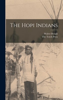 The Hopi Indians - Hough, Walter, and The Torch Press (Creator)