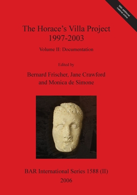 The Horace's Villa Project 1997-2003, Volume II: Report on new fieldwork and research - Frischer, Bernard (Editor), and Crawford, Jane (Editor), and De Simone, Monica (Editor)