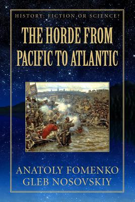 The Horde from Pacific to Atlantic - Nosovskiy, Gleb, and Yagoupov, Mike (Translated by), and Fomenko, Anatoly