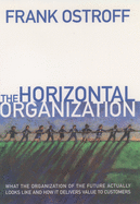 The Horizontal Organization: What the Organization of the Future Actually Looks Like and How It Delivers Value to Customers